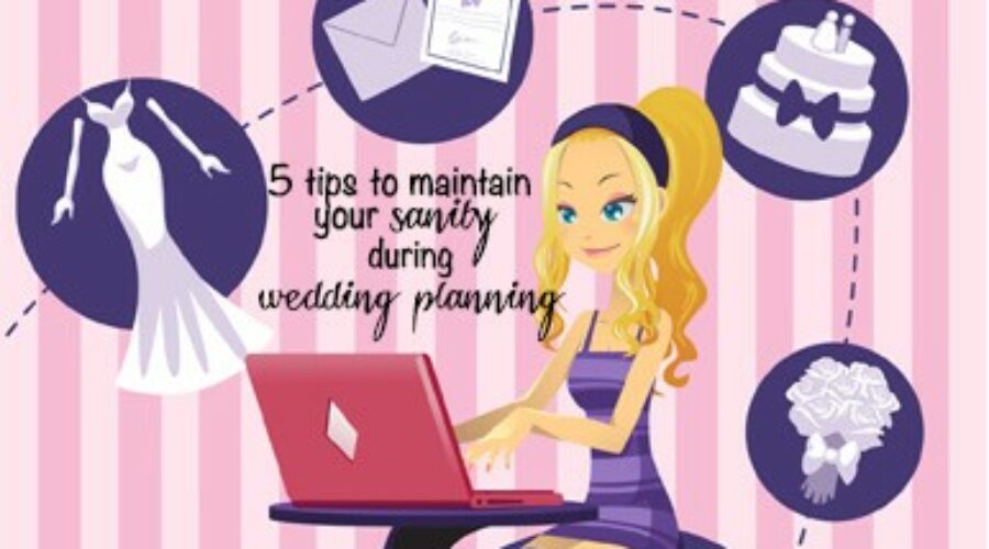 Five Tips to Maintain Your Sanity During Wedding Planning